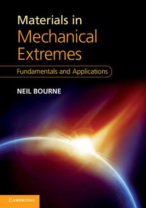 Materials in Mechanical Extremes: Fundamentals and Applications de Neil Bourne