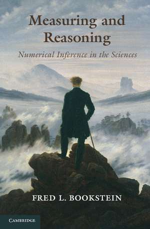 Measuring and Reasoning: Numerical Inference in the Sciences de Fred L. Bookstein