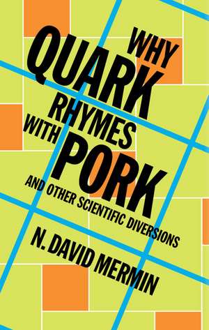 Why Quark Rhymes with Pork: And Other Scientific Diversions de N. David Mermin