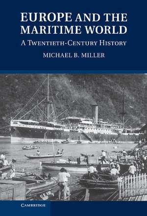 Europe and the Maritime World: A Twentieth-Century History de Michael B. Miller