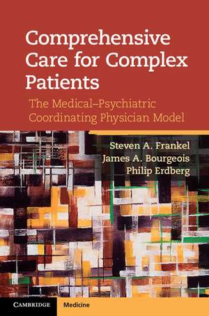 Comprehensive Care for Complex Patients: The Medical-Psychiatric Coordinating Physician Model de Steven A. Frankel