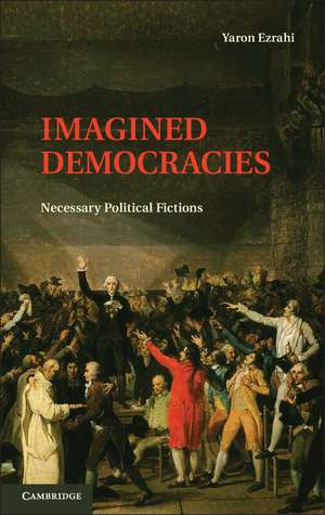 Imagined Democracies: Necessary Political Fictions de Yaron Ezrahi