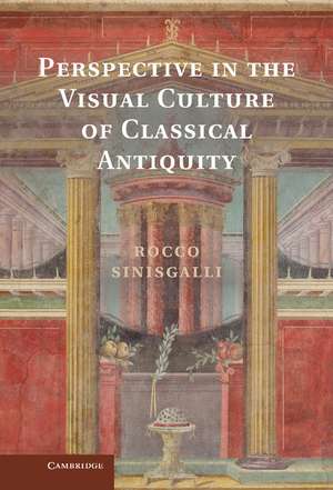 Perspective in the Visual Culture of Classical Antiquity de Rocco Sinisgalli