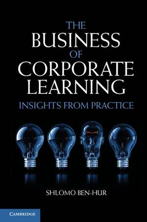 The Business of Corporate Learning: Insights from Practice de Shlomo Ben-Hur