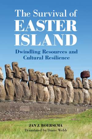 The Survival of Easter Island: Dwindling Resources and Cultural Resilience de Jan J. Boersema