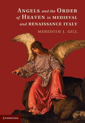 Angels and the Order of Heaven in Medieval and Renaissance Italy de Meredith J. Gill