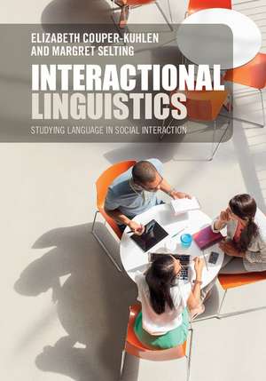 Interactional Linguistics: Studying Language in Social Interaction de Elizabeth Couper-Kuhlen