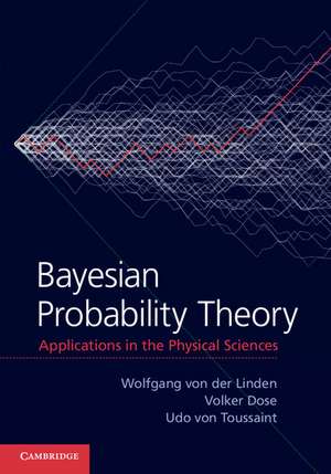 Bayesian Probability Theory: Applications in the Physical Sciences de Wolfgang von der Linden