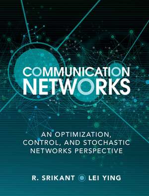 Communication Networks: An Optimization, Control, and Stochastic Networks Perspective de R. Srikant