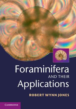 Foraminifera and their Applications de Robert Wynn Jones