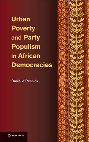 Urban Poverty and Party Populism in African Democracies de Danielle Resnick