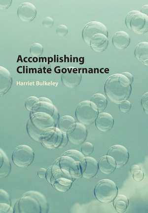 Accomplishing Climate Governance de Harriet Bulkeley