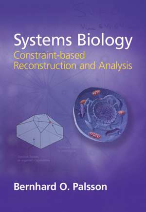 Systems Biology: Constraint-based Reconstruction and Analysis de Bernhard Ø. Palsson