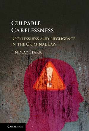 Culpable Carelessness: Recklessness and Negligence in the Criminal Law de Findlay Stark