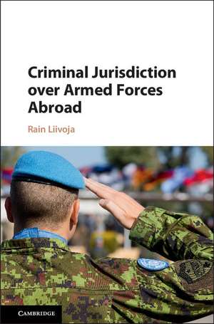 Criminal Jurisdiction over Armed Forces Abroad de Rain Liivoja