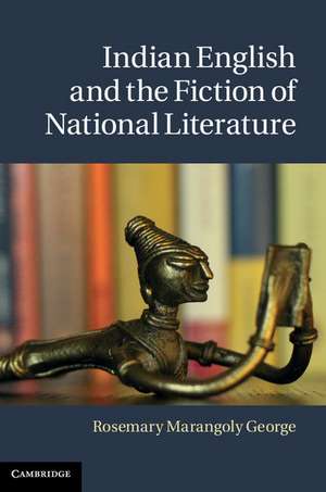 Indian English and the Fiction of National Literature de Rosemary Marangoly George