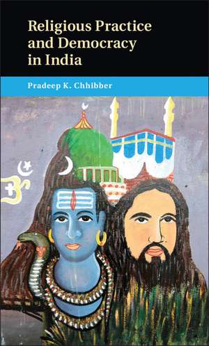 Religious Practice and Democracy in India de Pradeep K. Chhibber