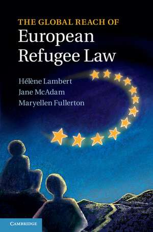 The Global Reach of European Refugee Law de Hélène Lambert