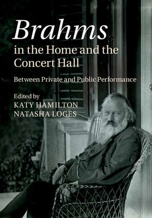 Brahms in the Home and the Concert Hall: Between Private and Public Performance de Katy Hamilton