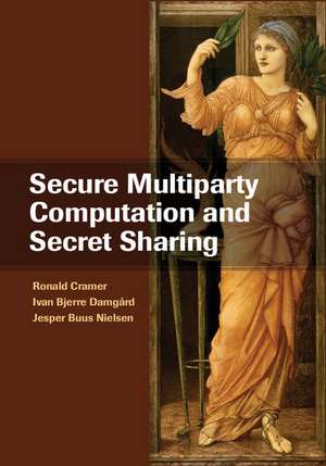 Secure Multiparty Computation and Secret Sharing de Ronald Cramer