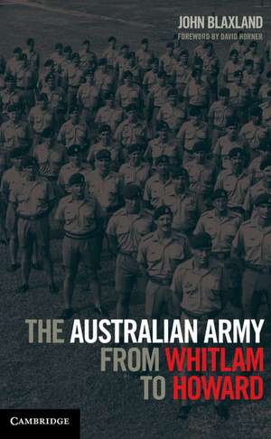 The Australian Army from Whitlam to Howard de John Blaxland