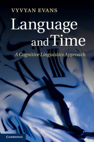 Language and Time: A Cognitive Linguistics Approach de Vyvyan Evans