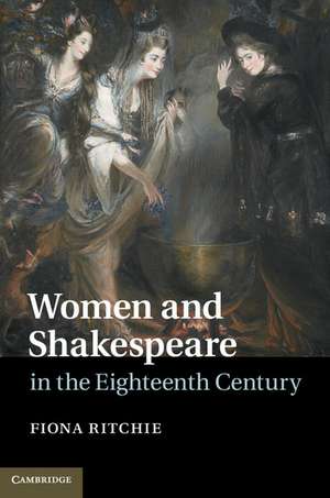 Women and Shakespeare in the Eighteenth Century de Fiona Ritchie