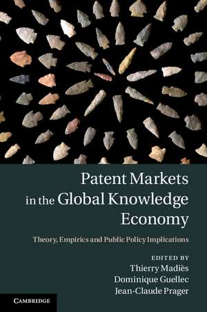 Patent Markets in the Global Knowledge Economy: Theory, Empirics and Public Policy Implications de Thierry Madiès