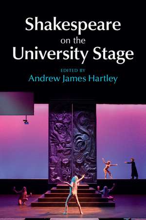 Shakespeare on the University Stage de Andrew James Hartley