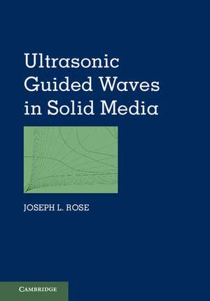 Ultrasonic Guided Waves in Solid Media de Joseph L. Rose