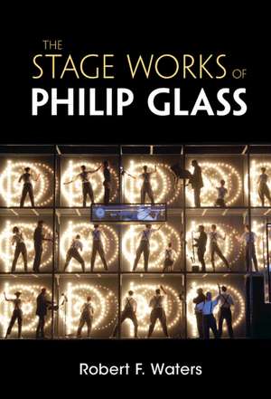 The Stage Works of Philip Glass de Robert F. Waters