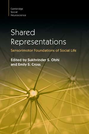 Shared Representations: Sensorimotor Foundations of Social Life de Sukhvinder S. Obhi