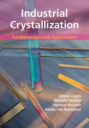 Industrial Crystallization: Fundamentals and Applications de Alison Lewis