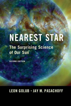 Nearest Star: The Surprising Science of our Sun de Leon Golub