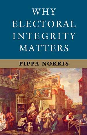 Why Electoral Integrity Matters de Pippa Norris