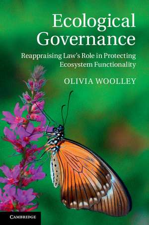 Ecological Governance: Reappraising Law's Role in Protecting Ecosystem Functionality de Olivia Woolley