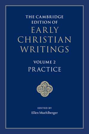 The Cambridge Edition of Early Christian Writings: Volume 2, Practice de Ellen Muehlberger