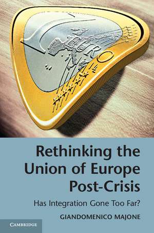 Rethinking the Union of Europe Post-Crisis: Has Integration Gone Too Far? de Giandomenico Majone