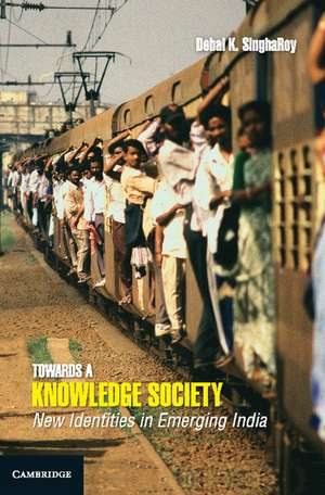 Towards a Knowledge Society: New Identities in Emerging India de Debal K. SinghaRoy