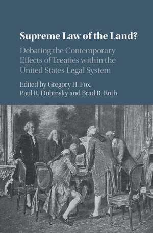 Supreme Law of the Land?: Debating the Contemporary Effects of Treaties within the United States Legal System de Gregory H. Fox