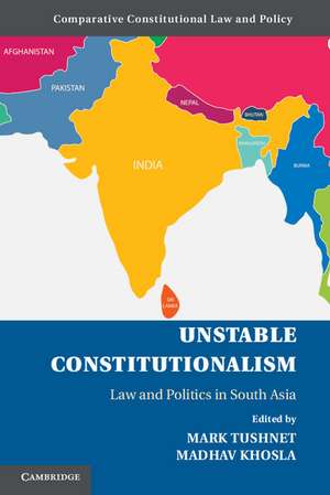 Unstable Constitutionalism: Law and Politics in South Asia de Mark Tushnet