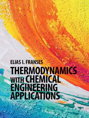 Thermodynamics with Chemical Engineering Applications de Elias I. Franses