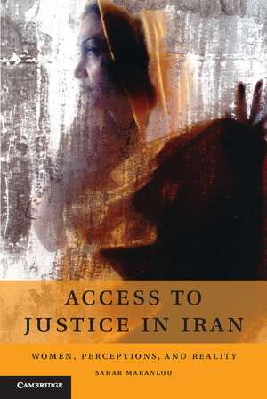 Access to Justice in Iran: Women, Perceptions, and Reality de Sahar Maranlou