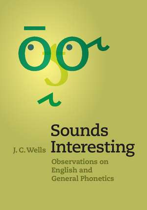 Sounds Interesting: Observations on English and General Phonetics de J. C. Wells