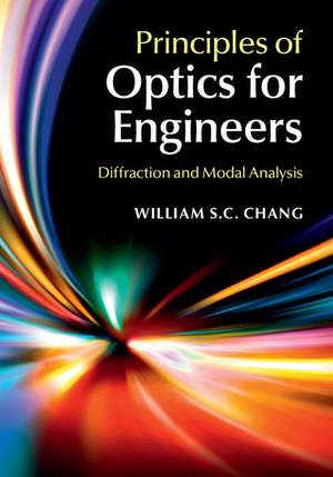 Principles of Optics for Engineers: Diffraction and Modal Analysis de William S. C. Chang