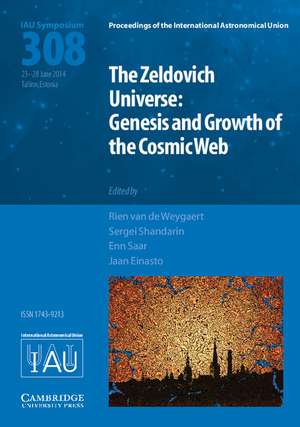 The Zeldovich Universe (IAU S308): Genesis and Growth of the Cosmic Web de Rien van de Weygaert