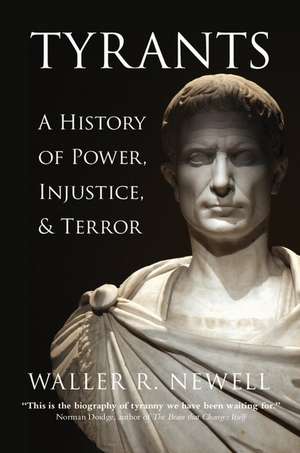 Tyrants: A History of Power, Injustice, and Terror de Waller R. Newell