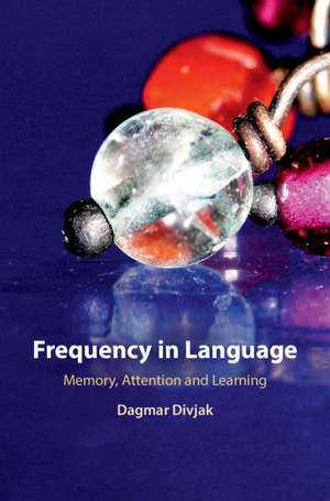 Frequency in Language: Memory, Attention and Learning de Dagmar Divjak