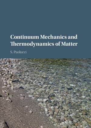 Continuum Mechanics and Thermodynamics of Matter de S. Paolucci