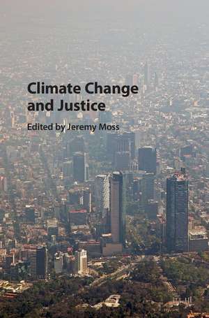 Climate Change and Justice de Jeremy Moss